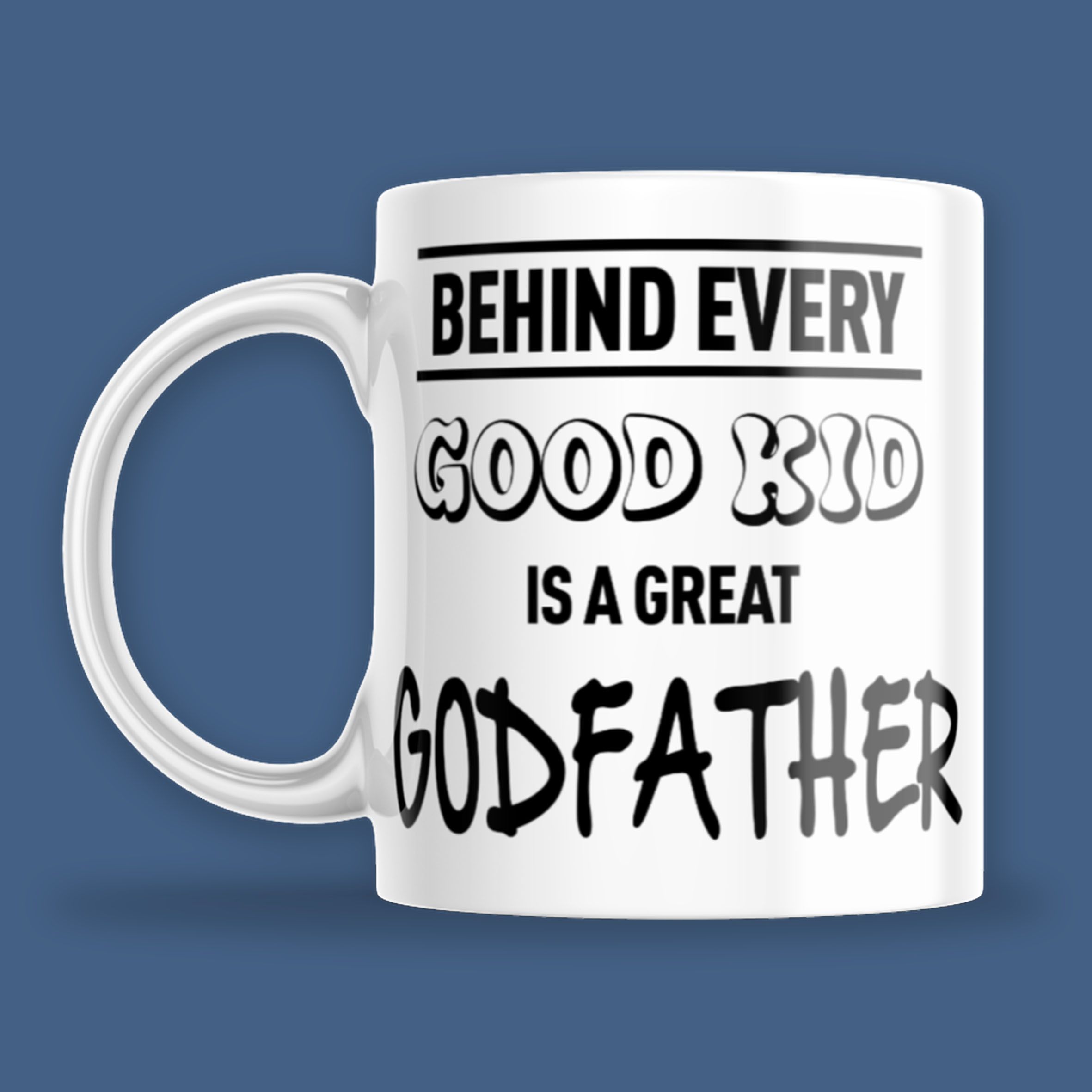 Behind every good kid is a great Godfather Mug
