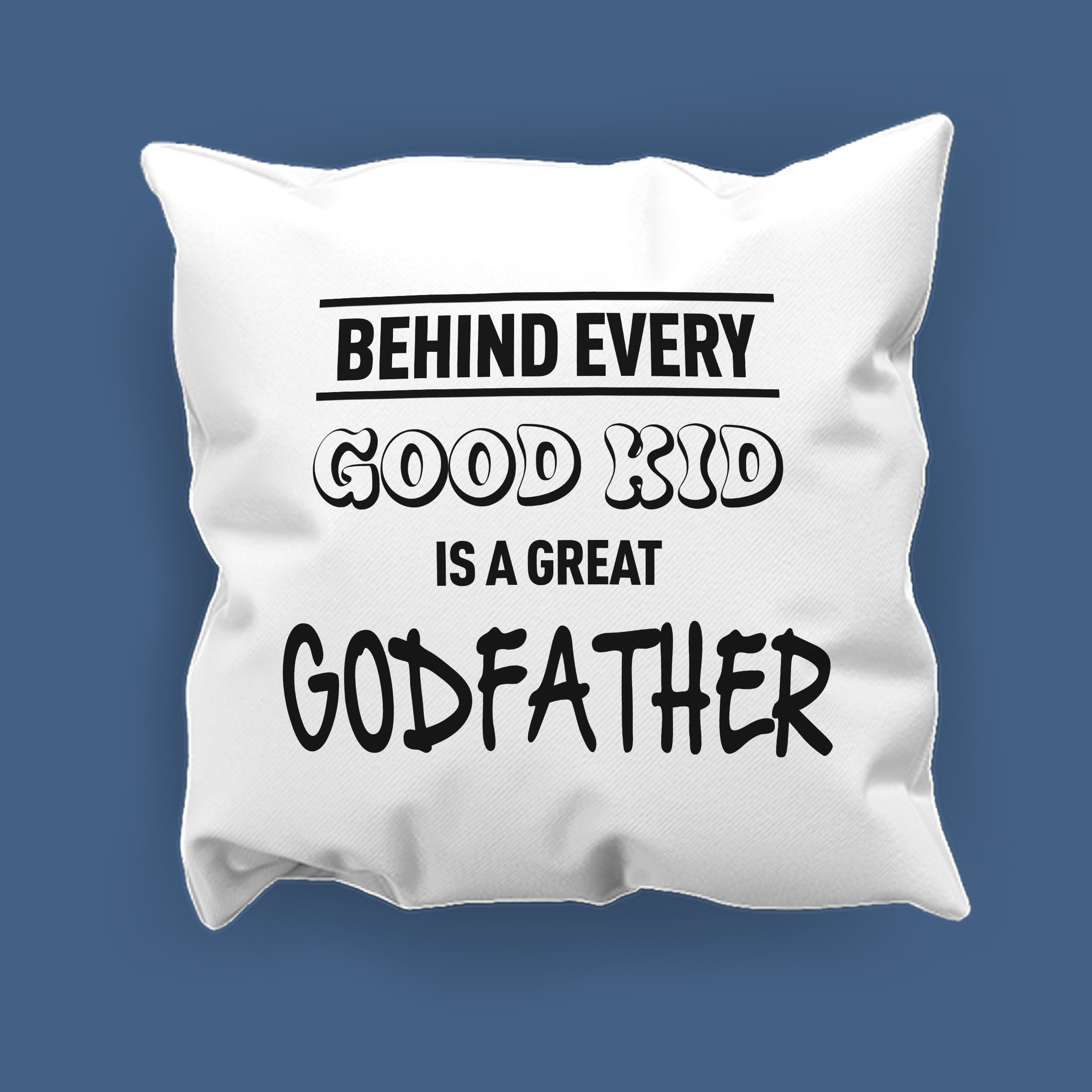 Behind every good kid is a great Godfather Cushion