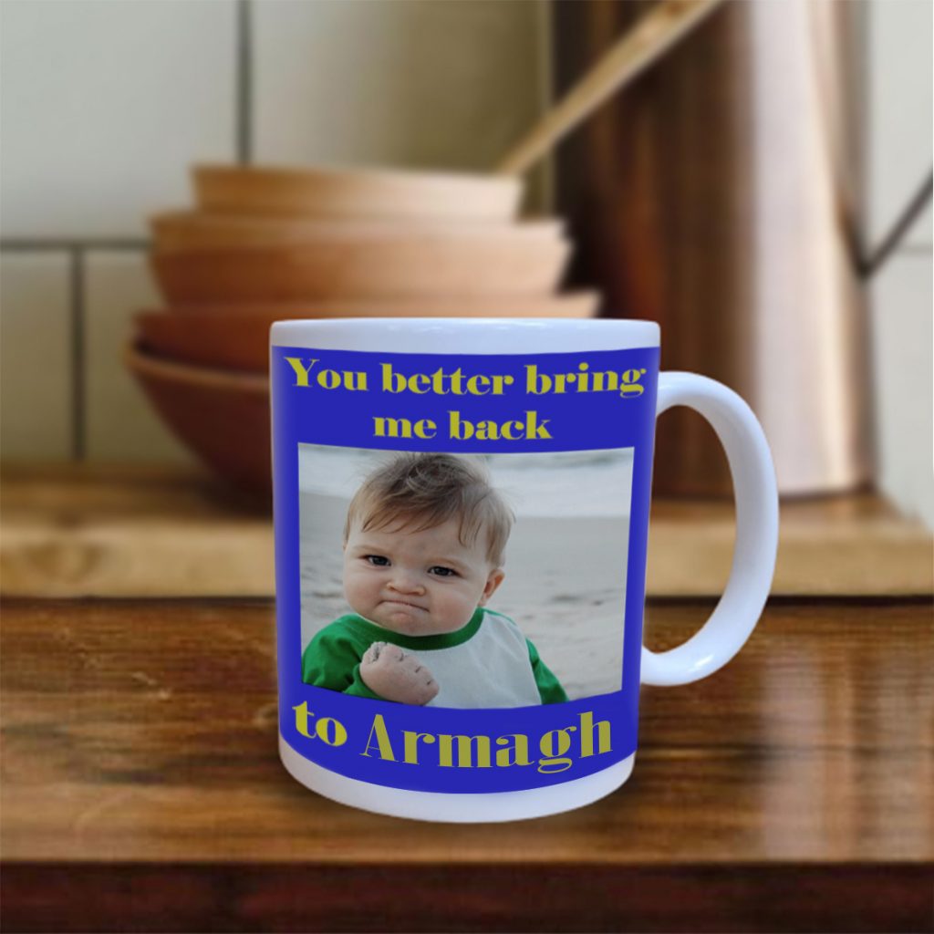 You better bring me back Armagh Mug